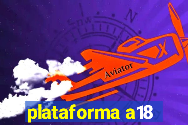 plataforma a18